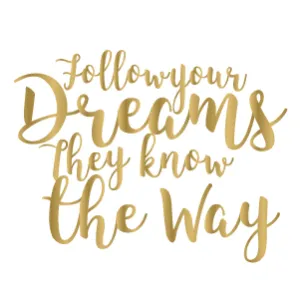 Follow your dreams