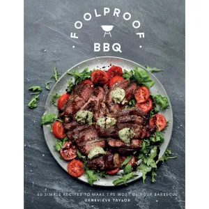 Foolproof BBQ: 60 Simple Recipes to Make Most of Your Barbecue by Genevieve Taylor