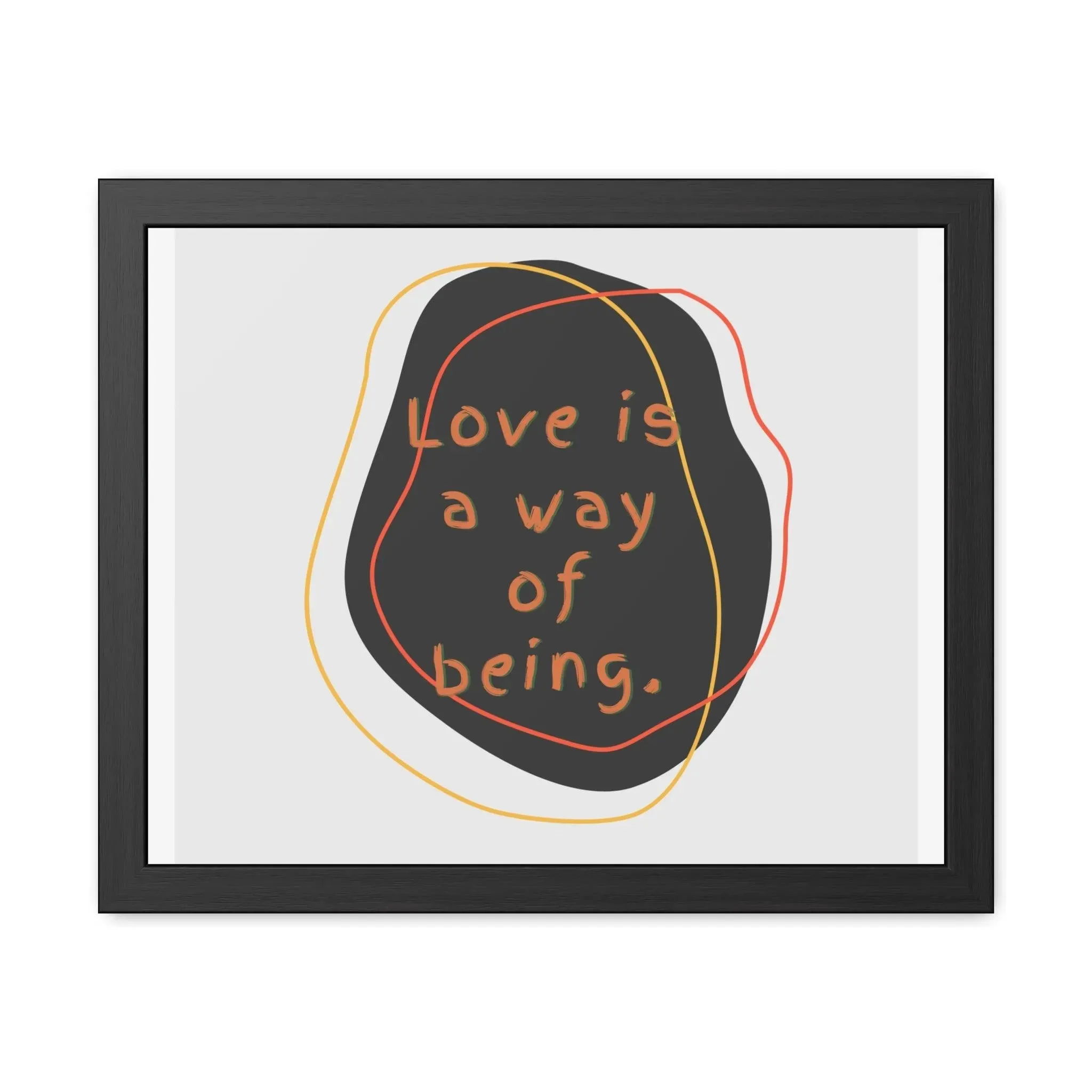 Love is a way of being Black Framed Poster Wall Art