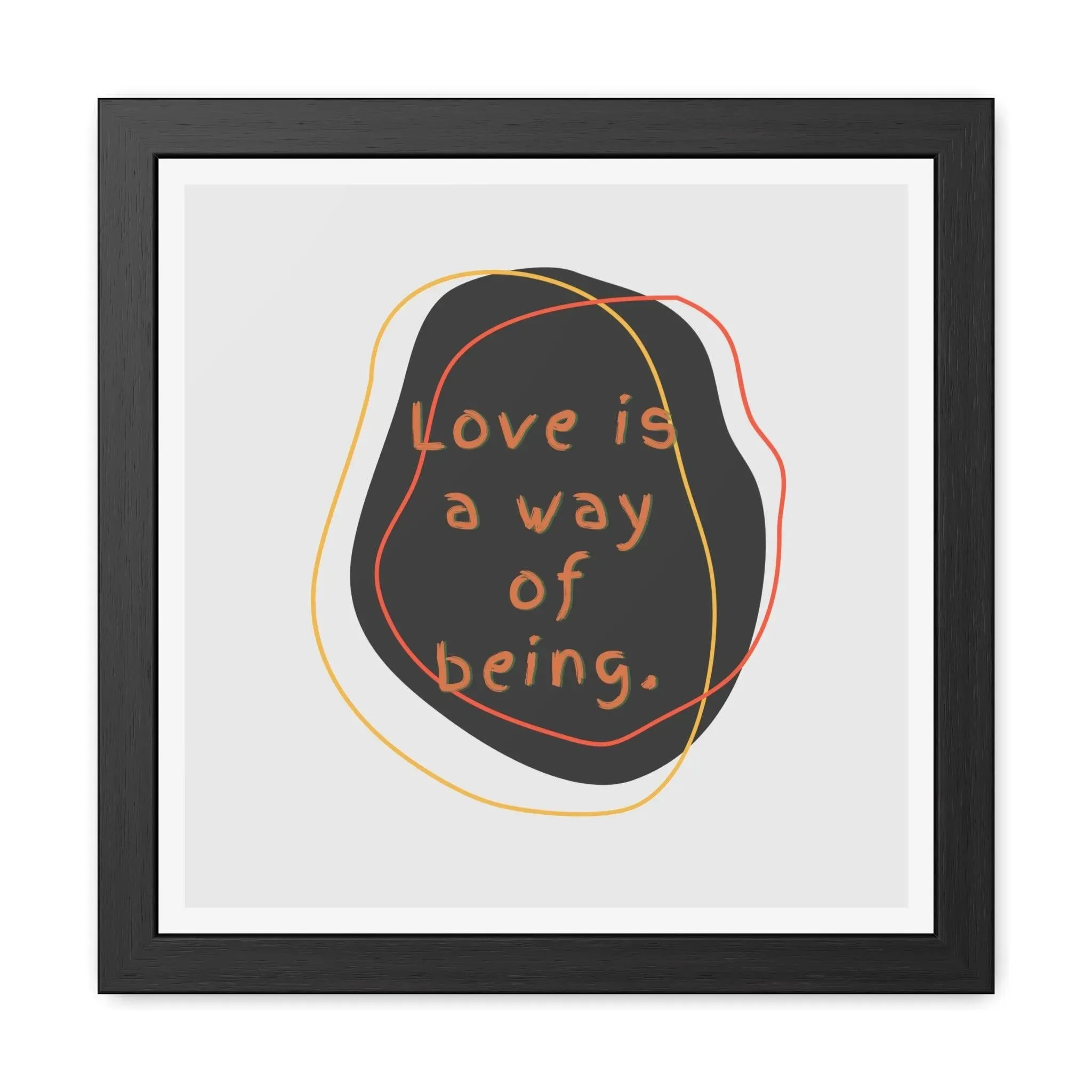 Love is a way of being Black Framed Poster Wall Art