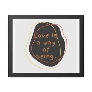 Love is a way of being Black Framed Poster Wall Art