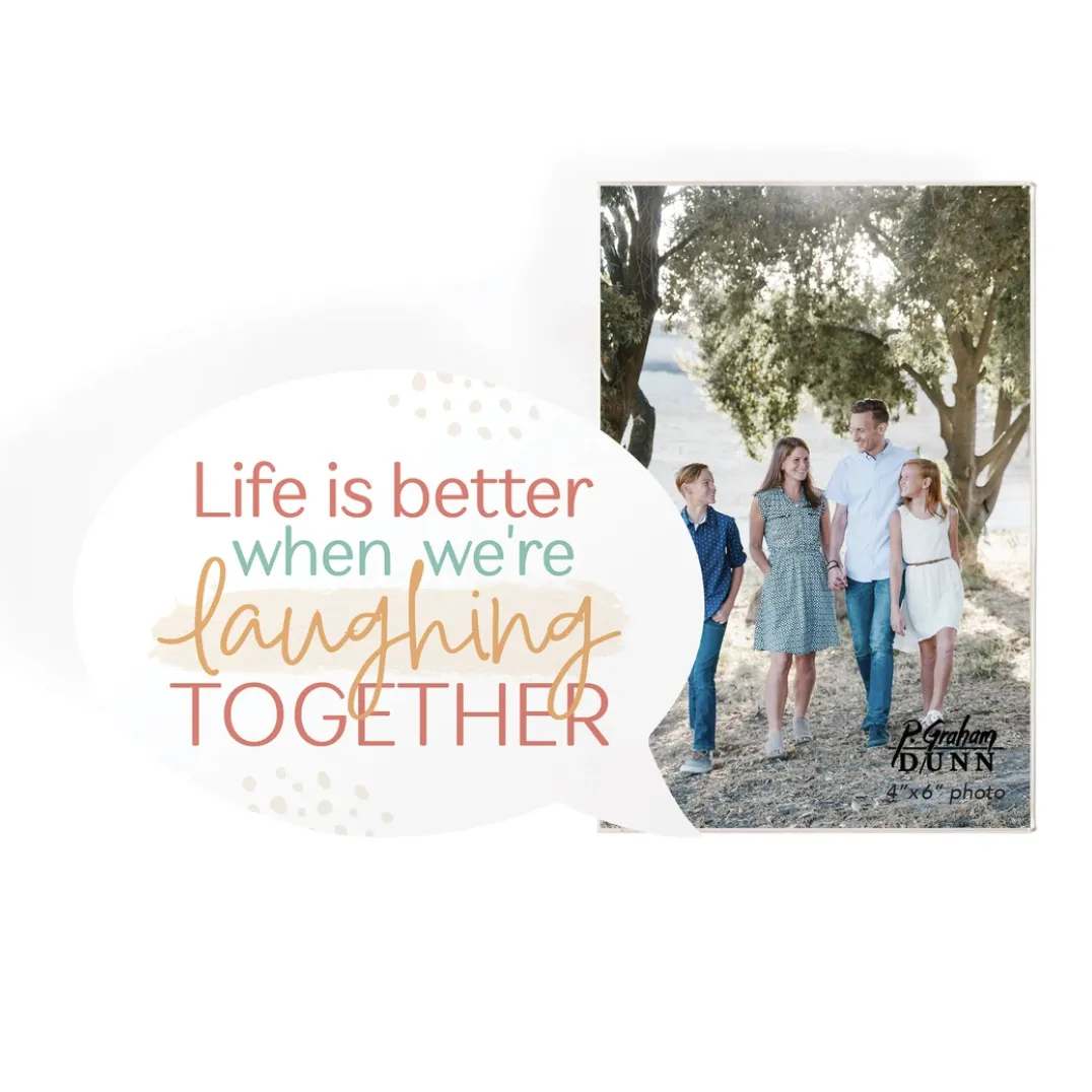 P. Graham Dunn Photo Frame - Life Is Better When We're Laughing Together