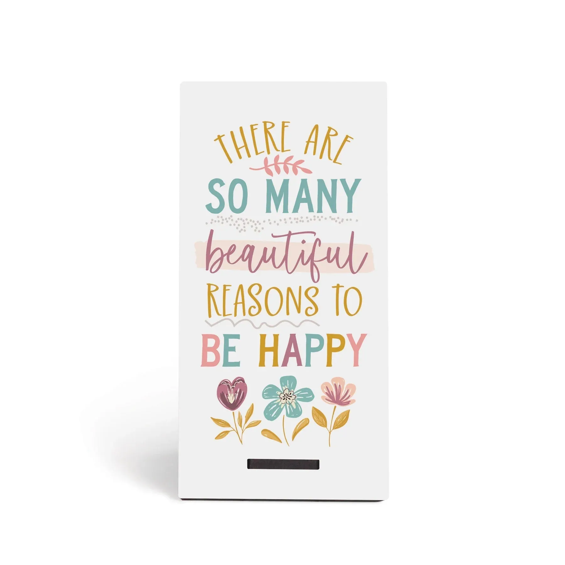 P. Graham Dunn There Are So Many Beautiful Reasons To Be Happy Snap Sign