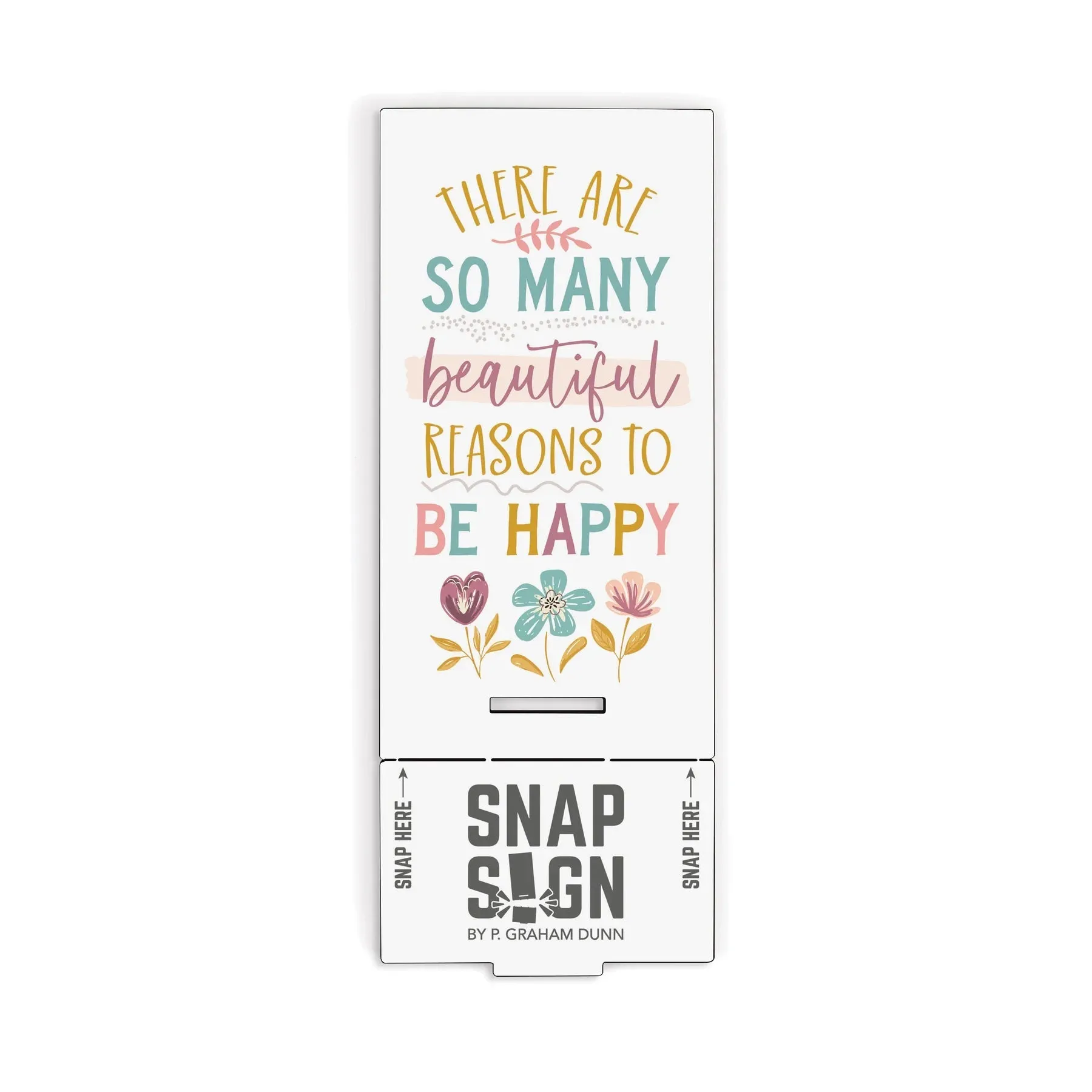 P. Graham Dunn There Are So Many Beautiful Reasons To Be Happy Snap Sign