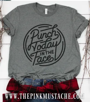 Punch Today In The Face Tee / Funny Graphic TShirt